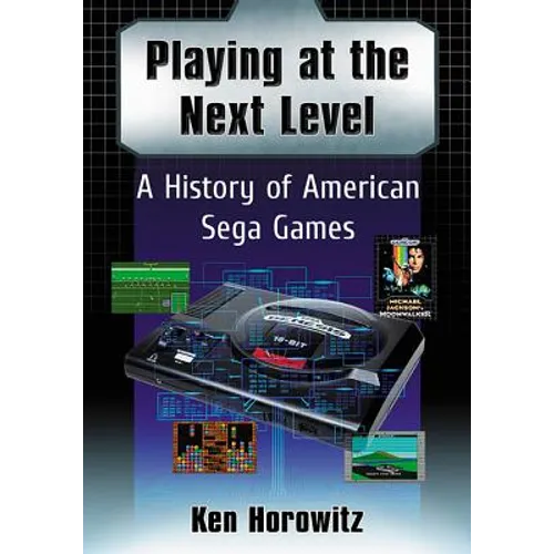 Playing at the Next Level: A History of American Sega Games - Paperback