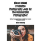Nikon D3400 Freelance Photography Jobs for the Commercial Photographer: Starting a Photography Business Get D3400 Nikon Freelance Photographer Jobs No - Paperback