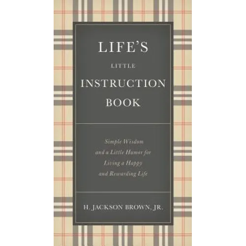 Life's Little Instruction Book: Simple Wisdom and a Little Humor for Living a Happy and Rewarding Life - Hardcover