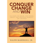 Conquer Change and Win: An Easy-to-Read, Fun Book about the Serious Subject of Change - Paperback