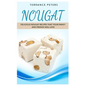 Nougat: Delicious Nougat Recipes That Your Family And Friends Will Love - Paperback