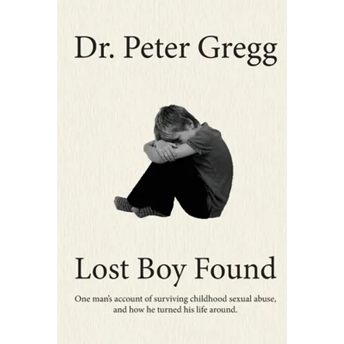 Lost Boy Found: One man's account of surviving sexual abuse in his childhood and how he turned his life around. - Paperback