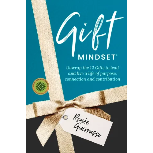 Gift Mindset: Unwrap the 12 Gifts to lead and live a life of purpose, connection and contribution - Paperback
