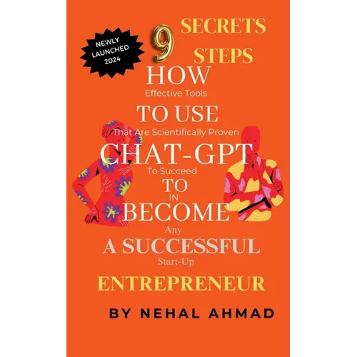HOW To USE CHAT- GPT TO BECOME A SUCCESSFUL ENTREPRENEUR: 9 Secret Steps Which Makes You Billionaire - Paperback
