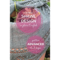 Shawl Design in Plain English: Advanced Shawl Shapes: How To Create Your Own Shawl Knitting Patterns - Paperback