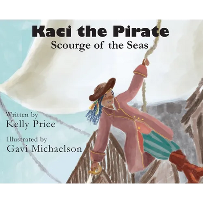 Kaci the Pirate: Scourge of the Seas - Hardcover