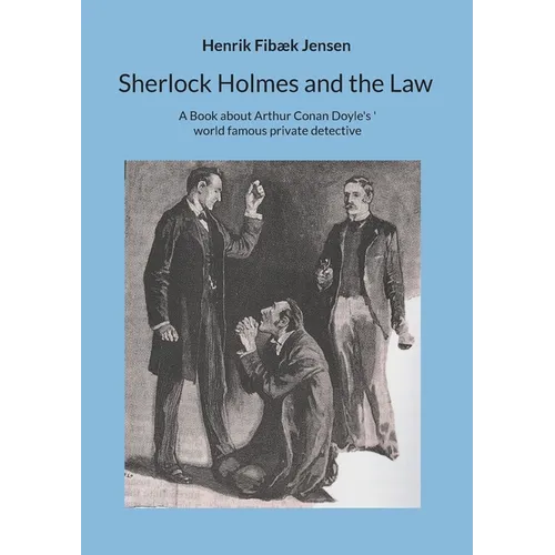 Sherlock Holmes and the Law: A Book about Arthur Conan Doyle's world famous private detective - Paperback
