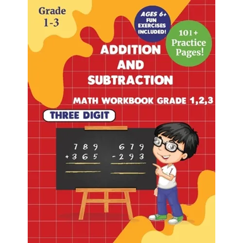 Addition and subtraction Math WorkBook Grade 1,2,3: 3 Digits 101+ Practice Pages for Ages 6+ - Paperback