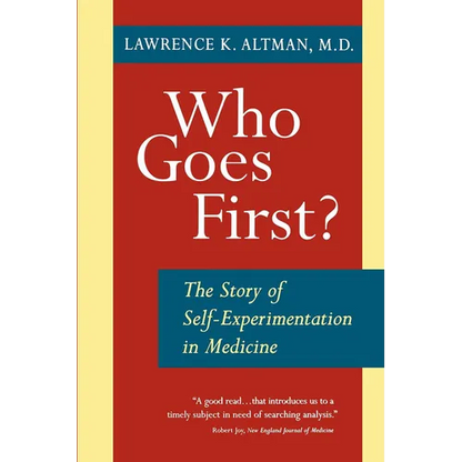 Who Goes First? the Story of Self-Experimentation - Paperback