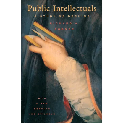 Public Intellectuals: A Study of Decline, with a New Preface and Epilogue - Paperback