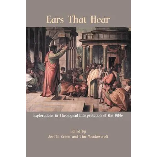 Ears That Hear: Explorations in Theological Interpretation of the Bible - Paperback