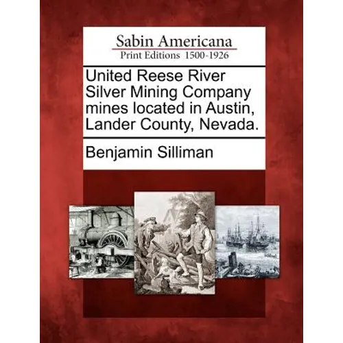 United Reese River Silver Mining Company Mines Located in Austin, Lander County, Nevada. - Paperback