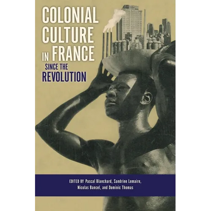 Colonial Culture in France Since the Revolution - Hardcover