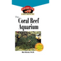 The Coral Reef Aquarium: An Owner's Guide to a Happy Healthy Fish - Hardcover