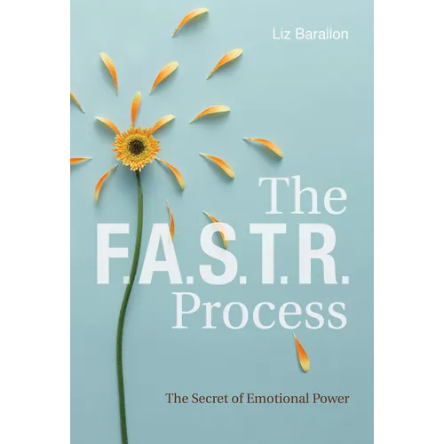 The F.A.S.T.R. Process: The Secret of Emotional Power - Hardcover