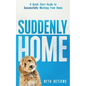 Suddenly Home: A Quick Start Guide to Successfully Working From Home - Paperback