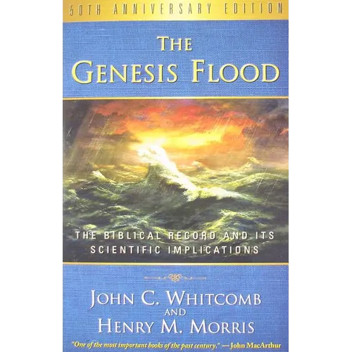 The Genesis Flood: The Biblical Record and Its Scientific Implications - Paperback