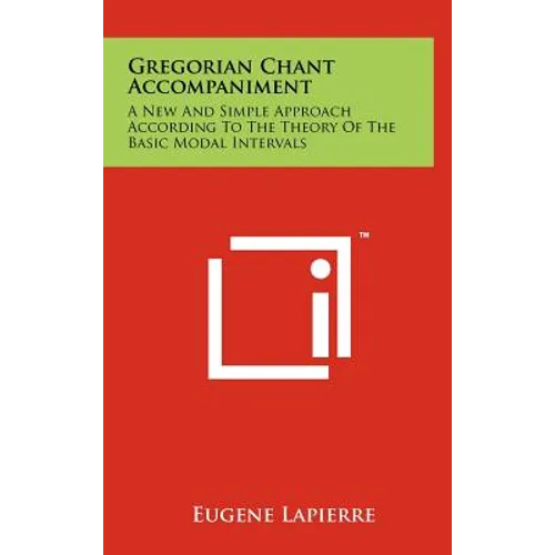 Gregorian Chant Accompaniment: A New and Simple Approach According to the Theory of the Basic Modal Intervals - Hardcover