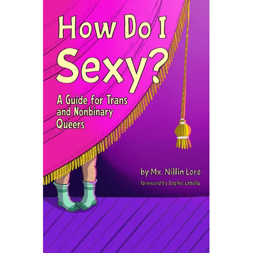 How Do I Sexy?: A Guide for Trans and Nonbinary Queers - Paperback