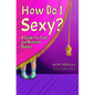 How Do I Sexy?: A Guide for Trans and Nonbinary Queers - Paperback