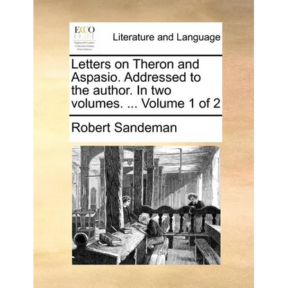 Letters on Theron and Aspasio. Addressed to the Author. in Two Volumes. ... Volume 1 of 2 - Paperback
