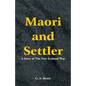 Maori and Settler: A Story of The New Zealand War - Paperback