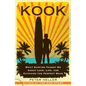 Kook: What Surfing Taught Me about Love, Life, and Catching the Perfect Wave - Paperback