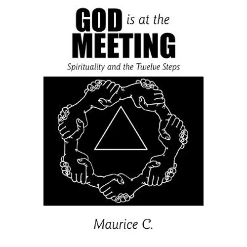 God Is at the Meeting: Spirituality and the Twelve Steps - Paperback