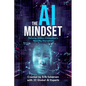 The AI Mindset: Thriving Within Civilization's Next Big Disruption - Paperback