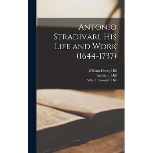Antonio Stradivari, His Life and Work (1644-1737) - Hardcover