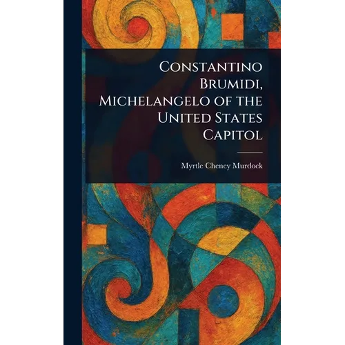 Constantino Brumidi, Michelangelo of the United States Capitol - Hardcover