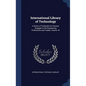 International Library of Technology: A Series of Textbooks for Persons Engaged in the Engineering Professions and Trades, Volume 70 - Hardcover