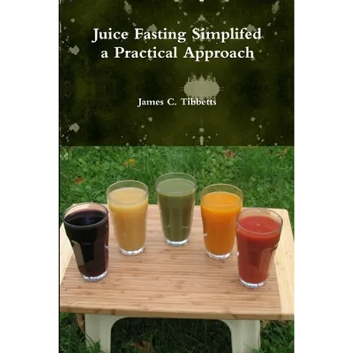 Juice Fasting Simplifed a Practical Approach - Paperback