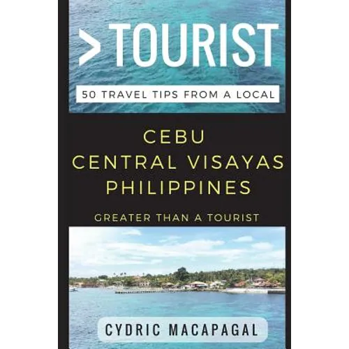 Greater Than a Tourist - Cebu Central Visayas Philippines: 50 Travel Tips from a Local - Paperback