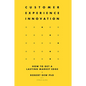 Customer Experience Innovation: How to Get a Lasting Market Edge - Hardcover