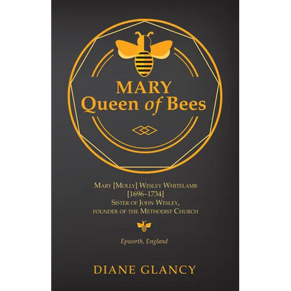 Mary Queen of Bees: Mary [Molly] Wesley Whitelamb [1696-1734] Sister of John Wesley, Founder of the Methodist Church, Epworth, England - Paperback