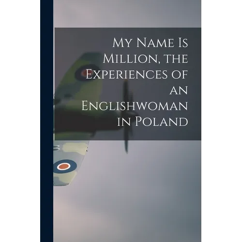 My Name is Million, the Experiences of an Englishwoman in Poland - Paperback