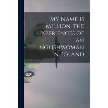 My Name is Million, the Experiences of an Englishwoman in Poland - Paperback
