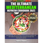 The Ultimate Mediterranean Refresh Cookbook 2025: Mastering 2000+ Days of Nutritious, Healthy Recipes for Weight Loss with Seamless Strategies and a T - Paperback