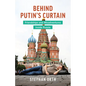 Behind Putin's Curtain: Friendships and Misadventures Inside Russia - Paperback