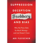 Suppression, Deception, Snobbery, and Bias: Why the Press Gets So Much Wrong--And Just Doesn't Care - Hardcover