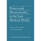 Pentecostal Hermeneutics in the Late Modern World: Essays on the Condition of Our Interpretation - Hardcover