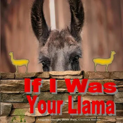 If I Was Your Llama: Llamas and Alpacas - Paperback