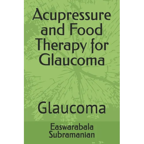 Acupressure and Food Therapy for Glaucoma: Glaucoma - Paperback