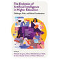 The Evolution of Artificial Intelligence in Higher Education: Challenges, Risks, and Ethical Considerations - Hardcover