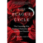 The Plague Cycle: The Unending War Between Humanity and Infectious Disease - Hardcover