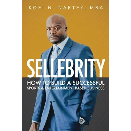 Sellebrity: How to Build a Successful Sports & Entertainment Based Business - Paperback