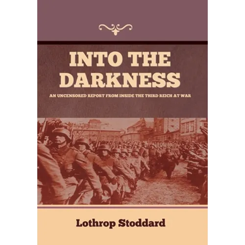 Into The Darkness: An Uncensored Report From Inside the Third Reich at War - Hardcover