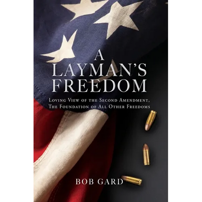 A Layman's Freedom: Loving View of the Second Amendment, the Foundation of All Other Freedoms - Paperback