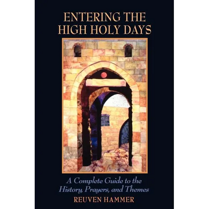 Entering the High Holy Days: A Complete Guide to the History, Prayers, and Themes - Paperback